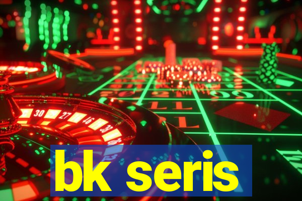 bk seris